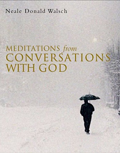 Meditations from Conversations With God By Neale Donald Walsch